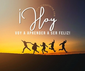 ¡Hoy voy a aprender a ser feliz!