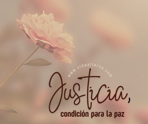 Justicia, condici&oacute;n parala paz