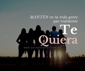 Mant&eacute;n en tu vida gente que realmente